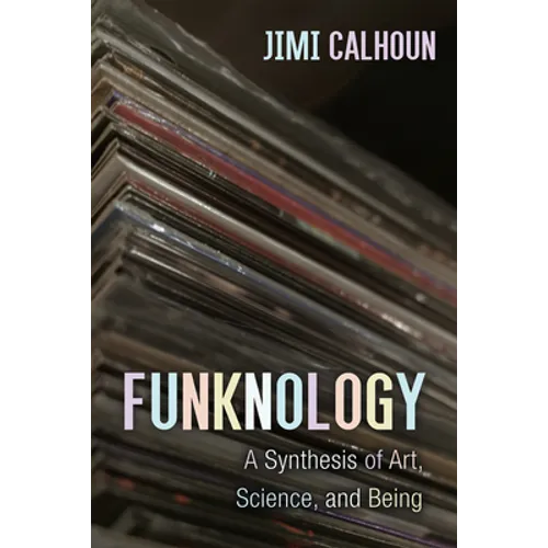 Funknology: A Synthesis of Art, Science, and Being