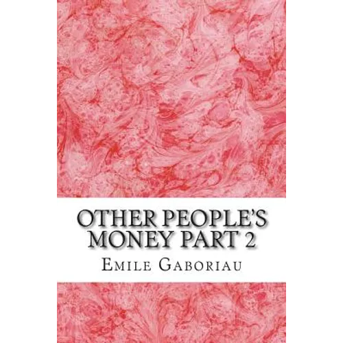 Other People's Money Part 2: (Emile Gaboriau Classics Collection)