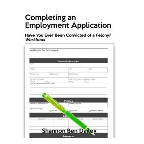 Completing an Employment Application: Have You Ever Been Convicted of a Felony? Workbook