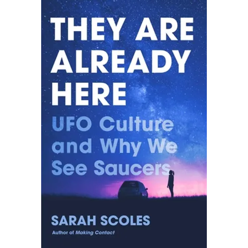They Are Already Here: UFO Culture and Why We See Saucers