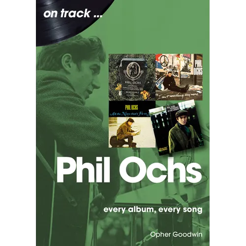 Phil Ochs: Every Album, Every Song