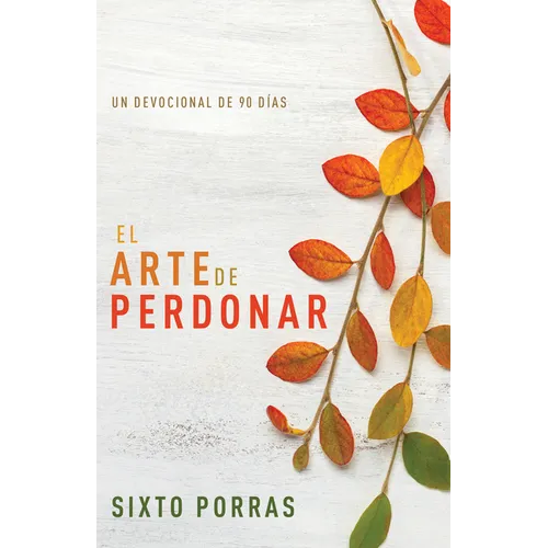 El Arte de Perdonar: Un Devocional de 90 Días