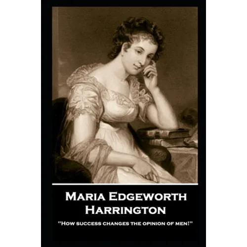 Maria Edgeworth - Harrington: 'How success changes the opinion of men!''