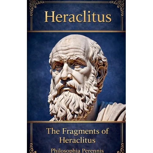 Heraclitus: Commentaries on the Fragments of Heraclitus