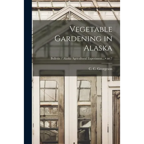 Vegetable Gardening in Alaska; no.7