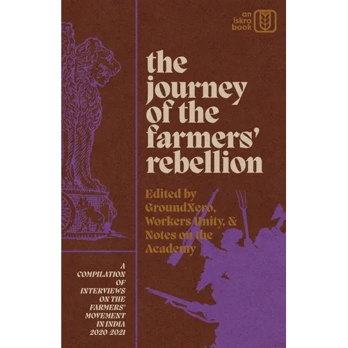 The Journey of the Farmers' Rebellion: A Compilation of Interviews on the Farmers' Movement in India, 2020-2021