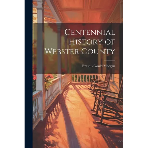 Centennial History of Webster County
