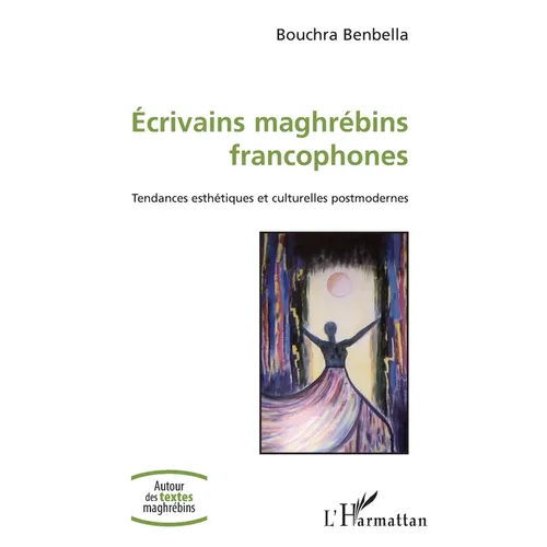 Ecrivains maghrébins francophones: Tendances esthétiques et culturelles postmodernes