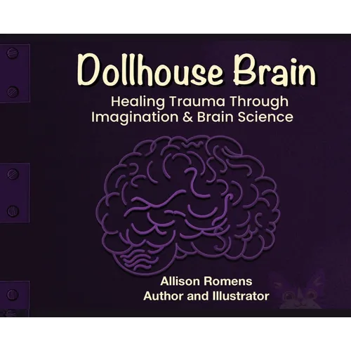 Dollhouse Brain: Healing Trauma Through imagination & Brain Science