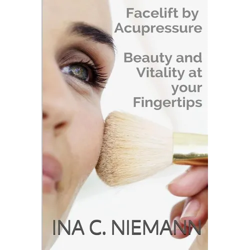Facelift by Acupressure: Beauty and Vitality at Your Fingertips