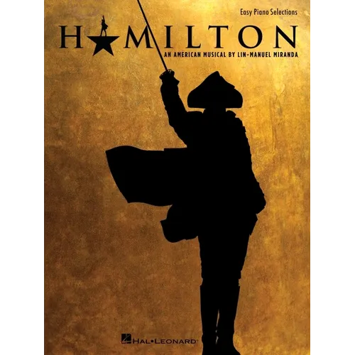Hamilton - Easy Piano - Hamilton Musical Sheet Music for Piano with 9 Selections - Arranged for Beginners Piano Sheet Music Book