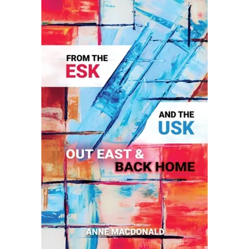 From the Esk and the Usk: Out East and Back Home: A Family History: from Scotland and Wales to the Colonies and back to England. Extraordinary tales. - Paperback