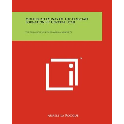 Molluscan Faunas Of The Flagstaff Formation Of Central Utah: The Geological Society Of America, Memoir 78