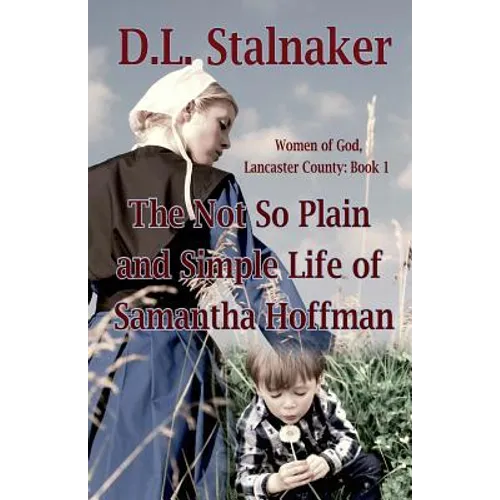 The Not So Plain and Simple Life of Samantha Hoffman: Women of God: Lancaster County Book 1