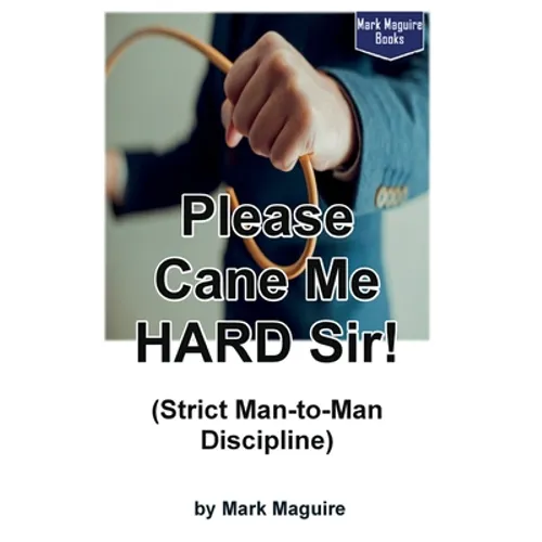 Please Cane Me HARD Sir! (Strict Man-to-Man Discipline)