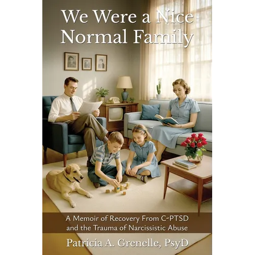 We Were a Nice Normal Family: A Memoir of Recovery From C-PTSD and the Trauma of Narcissistic Abuse