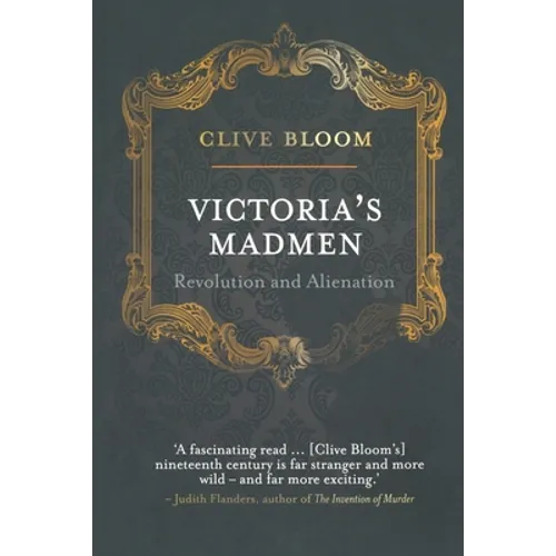 Victoria's Madmen: Revolution and Alienation