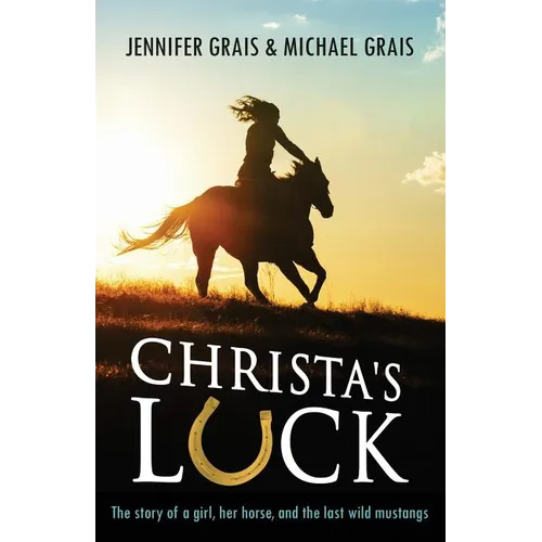 Christa's Luck: The story of a girl, her horse, and the last wild mustangs