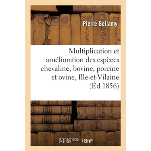Multiplication et amélioration des espèces chevaline, bovine, porcine et ovine: dans le département d'Ille-et-Vilaine