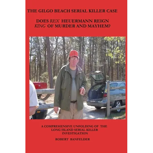 The Gilgo Beach Serial Killer Case: Does Rex Heuermann Reign King of Murder and Mayhem?