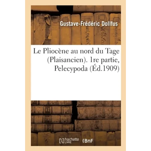 Le Pliocène Au Nord Du Tage (Plaisancien). Partie 1, Pelecypoda: Mollusques Tertiaires Du Portugal