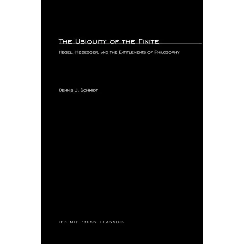 The Ubiquity of the Finite: Hegel, Heidegger, and the Entitlements of Philosophy