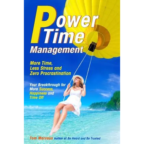 Power Time Management: More Time, Less Stress, and Zero Procrastination (Your Breakthrough for More Success, Happiness and Time Off)