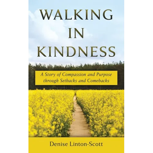 Walking in Kindness: A Story of Compassion and Purpose through Setbacks and Comebacks