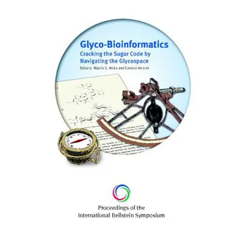 Glyco-Bioinformatics: Cracking the Sugar Code by Navigating the Glycospace - Proceedings of International Beilstein Symposium