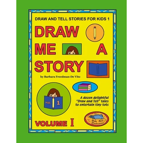 Draw and Tell Stories for Kids 1: Draw Me a Story Volume 1