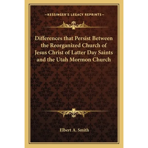 Differences that Persist Between the Reorganized Church of Jesus Christ of Latter Day Saints and the Utah Mormon Church