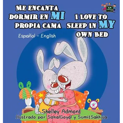Me encanta dormir en mi propia cama I Love to Sleep in My Own Bed: Spanish English Bilingual Edition