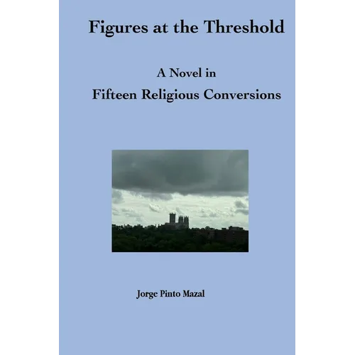 Figures at the Threshold. A Novel in Fifteen Religious Conversions