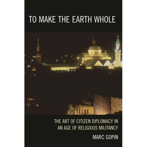 To Make the Earth Whole: The Art of Citizen Diplomacy in an Age of Religious Militancy