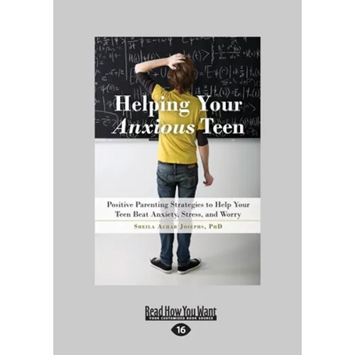Helping Your Anxious Teen: Positive Parenting Strategies to Help Your Teen Beat Anxiety, Stress, and Worry (Large Print 16pt)