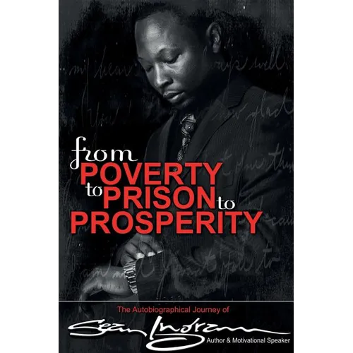 From Poverty to Prison to Prosperity: The Autobiographical Journey of Sean Ingram
