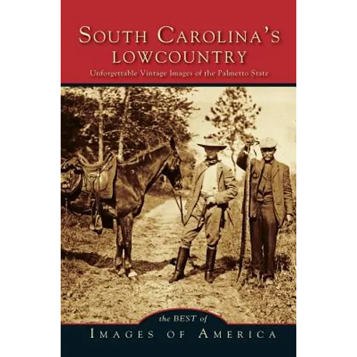 Best of South Carolina's Lowcountry: Unforgettable Vintage Images of the Palmetto State
