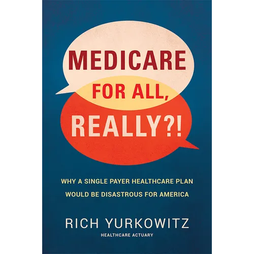 Medicare for All, Really?!: Why a Single Payer Healthcare Plan Would Be Disastrous for America