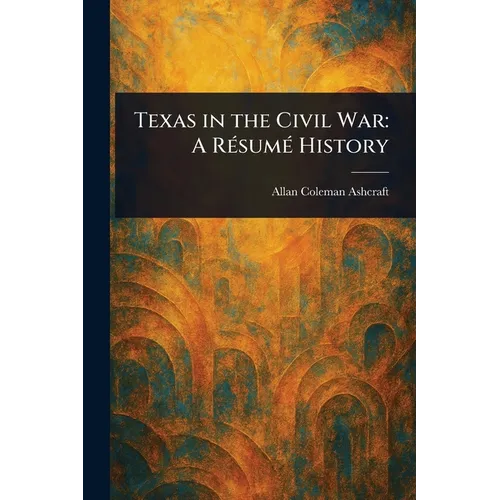 Texas in the Civil War: A Résumé History