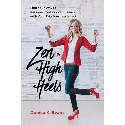 Zen in High Heels: Find Your Way to Personal Evolution and Peace with Your Fabulousness Intact