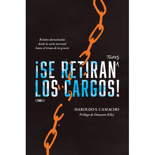 ¡Se Retiran Todos Los Cargos!: Relatos Devocionales Desde La Corte Terrenal Hasta El Trono de la Gracia, Tomo 1