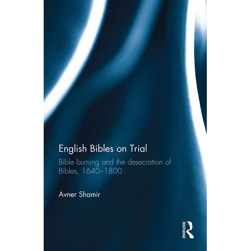 English Bibles on Trial: Bible burning and the desecration of Bibles, 1640-1800