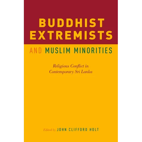 Buddhist Extremists and Muslim Minorities: Religious Conflict in Contemporary Sri Lanka
