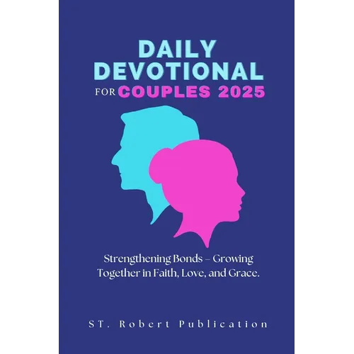 Daily Devotional for Couples 2025: Strengthening Bonds - Growing Together in Faith, Love, and Grace.