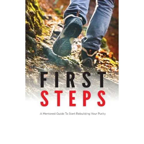 First Steps: A Mentored Guide To Start Rebuilding Your Purity