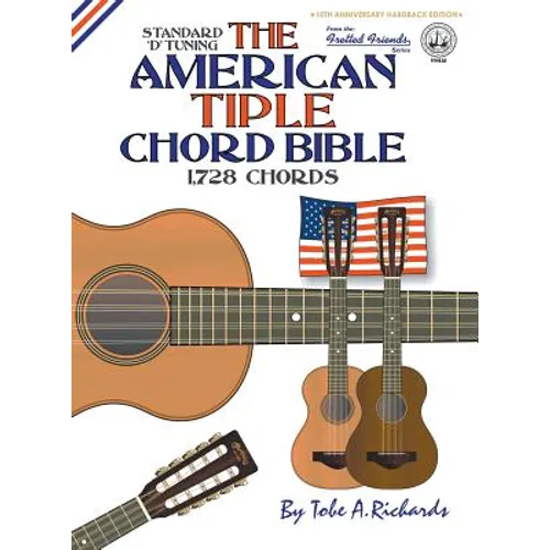 The American Tiple Chord Bible: Standard 'D' Tuning 1,728 Chords