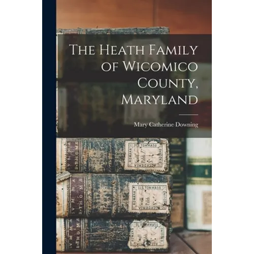 The Heath Family of Wicomico County, Maryland