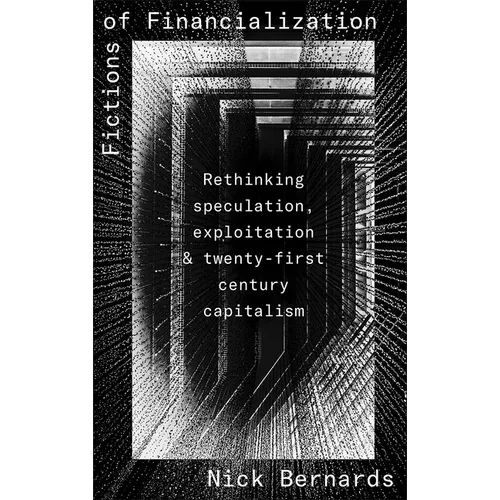 Fictions of Financialization: Rethinking Speculation, Exploitation and Twenty-First-Century Capitalism