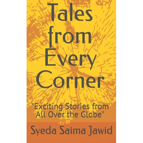 Tales From Every Corner: Exciting Stories from All Over the Globe