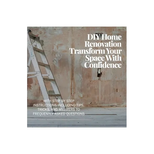 DIY Home Renovation: Transform Your Space With Confidence